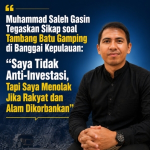 Muhammad Saleh Gasin Tegaskan Sikap soal Tambang Batu Gamping di Banggai Kepulauan: “Saya Tidak Anti-Investasi, Tapi Saya Menolak Jika Rakyat dan Alam Dikorbankan”