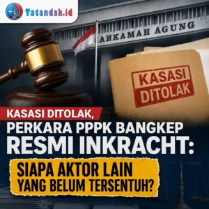 Kasasi Ditolak, Perkara PPPK Bangkep Resmi Inkracht: Siapa Aktor Lain yang Belum Tersentuh?