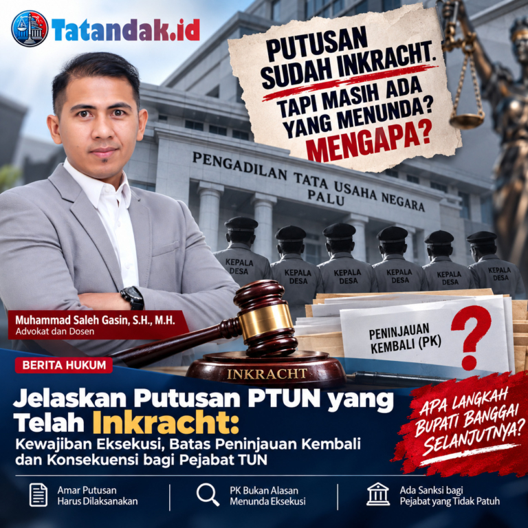Muhammad Saleh Gasin Jelaskan Putusan PTUN yang Telah Inkracht: Kewajiban Eksekusi, Batas Peninjauan Kembali dan Konsekuensi bagi Pejabat TUN
